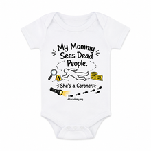 Load image into Gallery viewer, My Mommy Sees Dead People. She's a Coroner. Baby Onesie