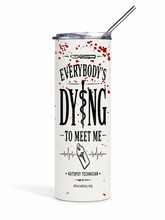 Load image into Gallery viewer, Everybody's Dying to Meet Me Tumbler Tumbler
