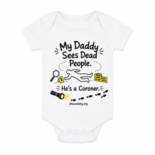 Load image into Gallery viewer, My Mommy Sees Dead People. She's a Coroner. Baby Onesie
